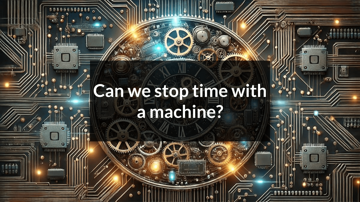 Can we stop time with a machine? - Curiosity Unlocked