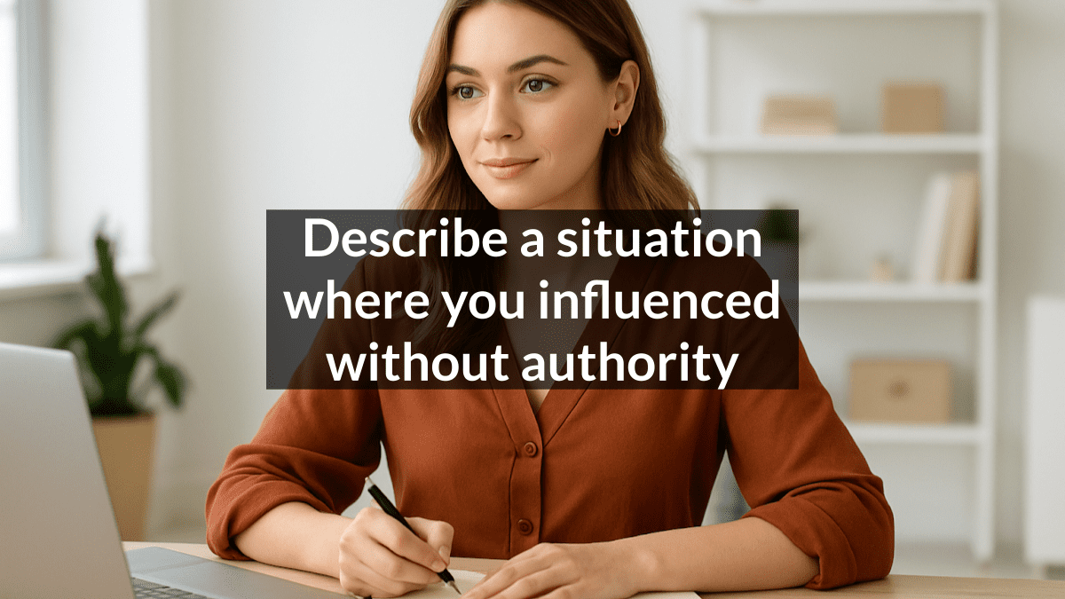 Describe a situation where you influenced without authority - Interview ...